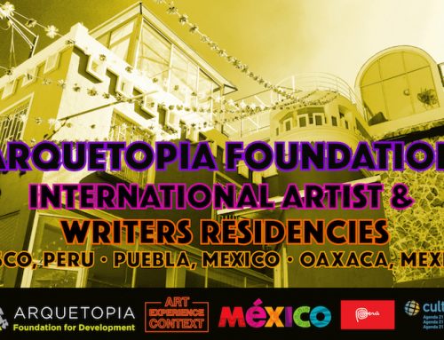 Mexico & Peru | Arquetopia Foundation Residency Open Call for 2019 – Deadline Upcoming