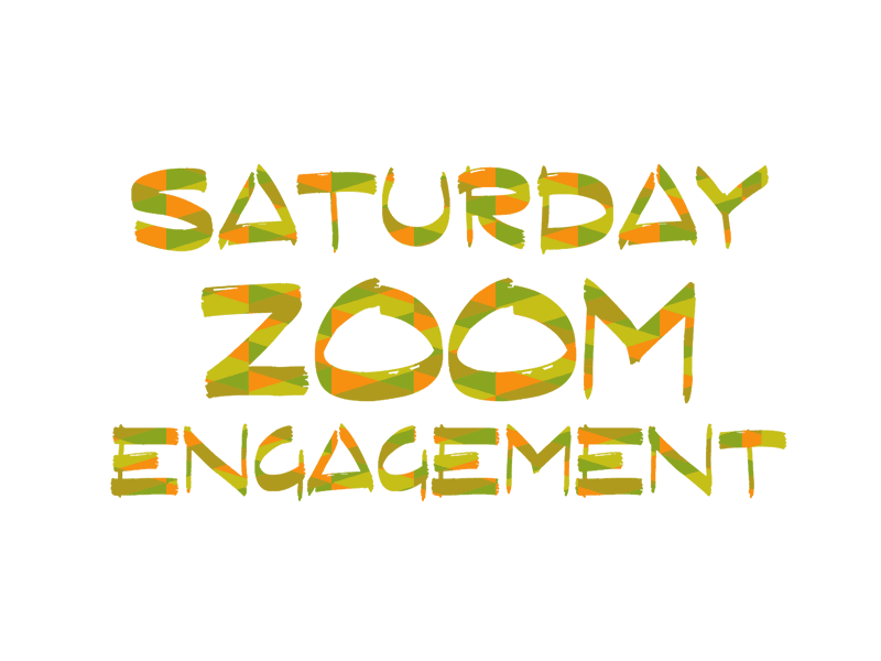 Saturday Zoom Engagement