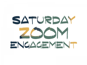 Saturday Zoom Engagement