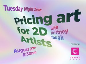 Pricing art for 2D Artists Tuesday Night Zoom with Brittney Tough August 27th 6:30pm Tuesday Night Zoom