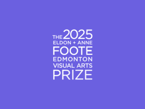 The 2025 Eldon + Anne Edmonton Visual Arts Prize